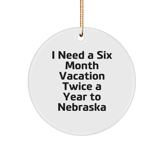Gifts from Friends and Family for Nebraska Enthusiasts - 'I Need A Six Month Vacation Twice A Year To Nebraska' Funny Circle Ornament, White - Christmas Unique Decorations - Image 1