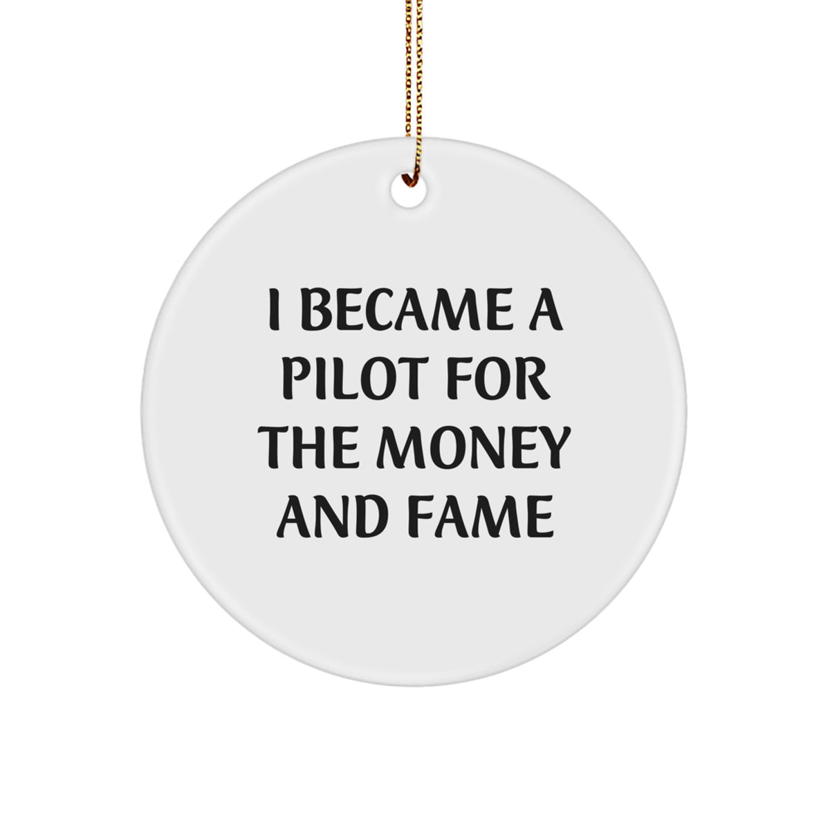 Funny Pilot Gift Circle Ornament for Pilot Friends and Family, Christmas Unique Pilot Decorations, I Became A Pilot For The Money And Fame Quote - Image 1
