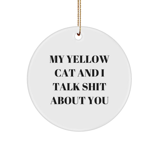 Funny Yellow Cat Gifts from Friends for Yellow Cat Lovers - My Yellow Cat And I Talk Shit About You Circle Ornament - Image 1