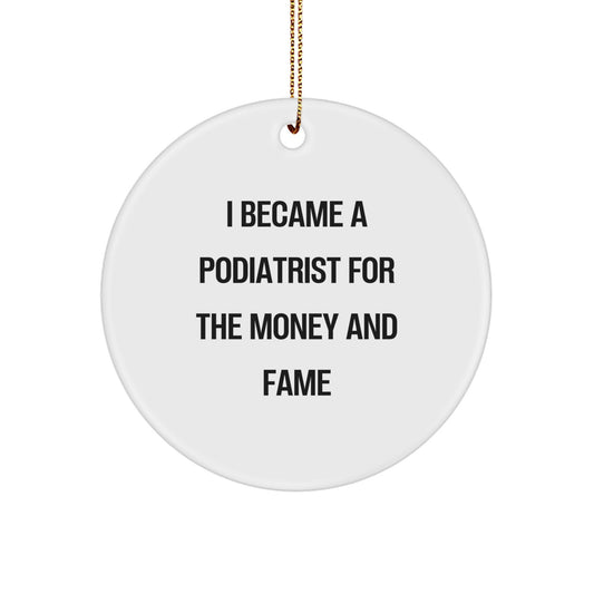 Funny Podiatrist Christmas Unique Gifts from Friends for Podiatrist Men, Circle Ornament Quote I Became A Podiatrist For The Money And Fame, White Gifts - Image 1