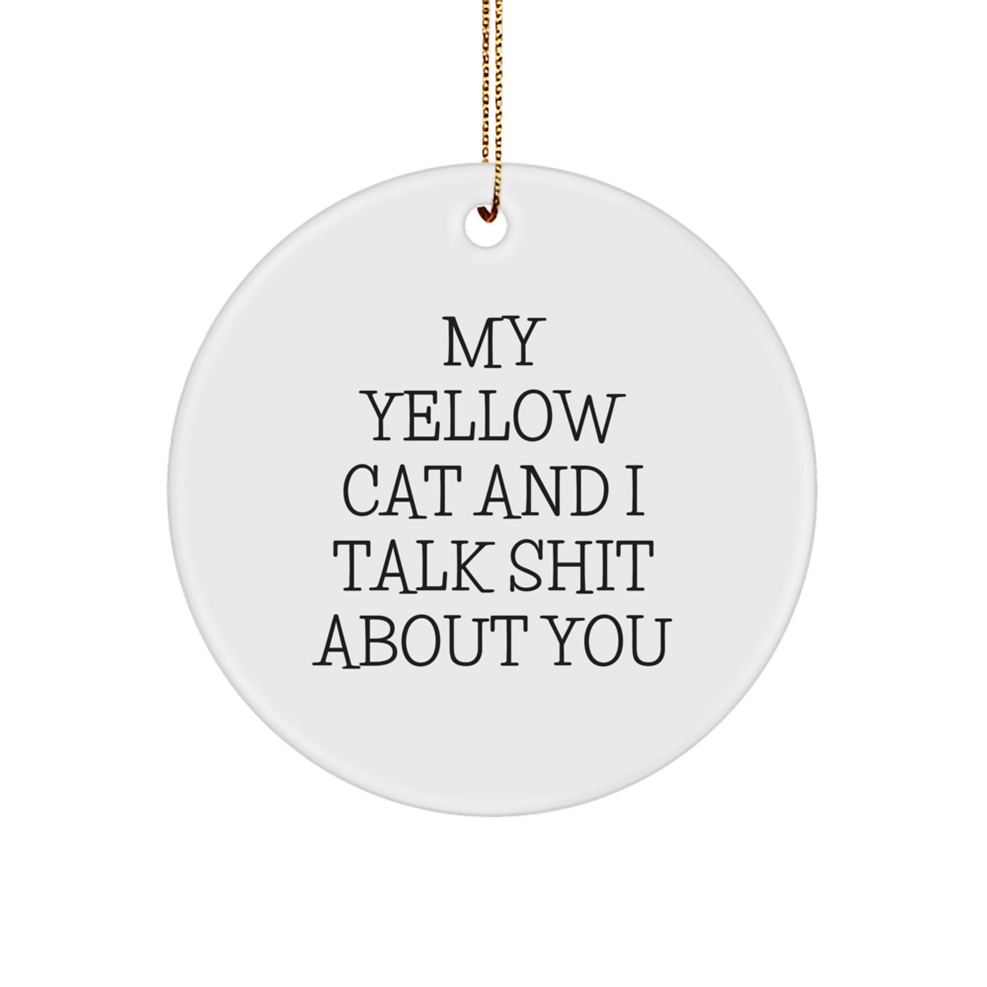 Funny Yellow Cat Circle Ornament, Gifts from Friends for Yellow Cat Lovers, Christmas Unique Gifts with Quote My Yellow Cat Talks Shit About You - Image 1