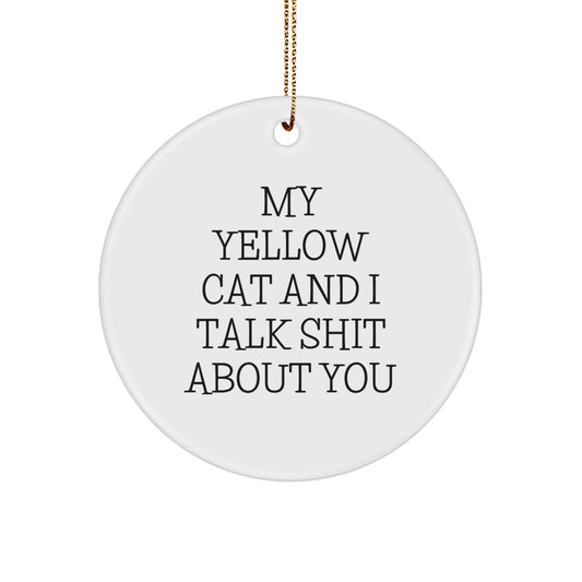 Funny Yellow Cat Circle Ornament, Gifts from Friends for Yellow Cat Lovers, Christmas Unique Gifts with Quote My Yellow Cat Talks Shit About You - Image 1