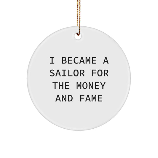 Funny Sailor Gifts, Christmas Unique Circle Ornament, 'I Became A Sailor For The Money And Fame', Sailor Decorative Items, Sailor Themed Gifts for Men, Funny Sailor Circle Ornament for Christmas - Image 1