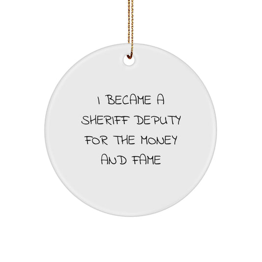 Funny Sheriff Deputy Gifts for Friends - I Became A Sheriff Deputy For The Money And Fame Christmas Ornament From Men - Image 1