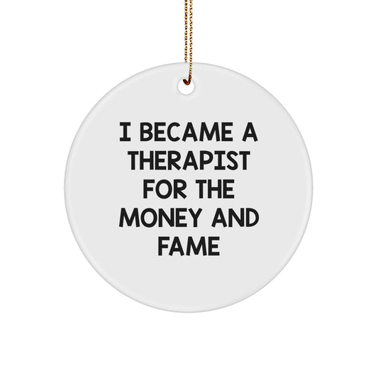 Gifts from Friends for Therapist Christmas Unique Ornaments - Funny Quote 'I Became A Therapist For The Money And Fame' Circle Decoration - Image 1