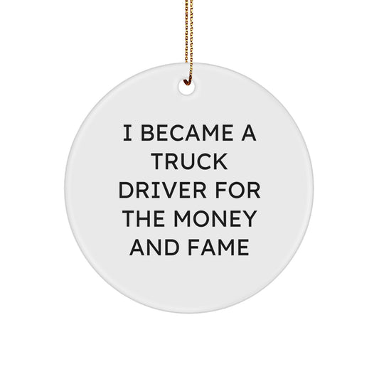 Funny Truck Driver Gifts for Him - I Became A Truck Driver For The Money And Fame, Unique Circle Ornament, Christmas Memorable Presents for Men - Image 1
