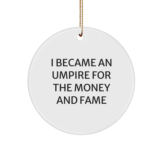 Funny Umpire Gifts for Christmas - 'I Became An Umpire For The Money And Fame' Inspired Circle Ornament Gifts from Friends to Family - Image 1