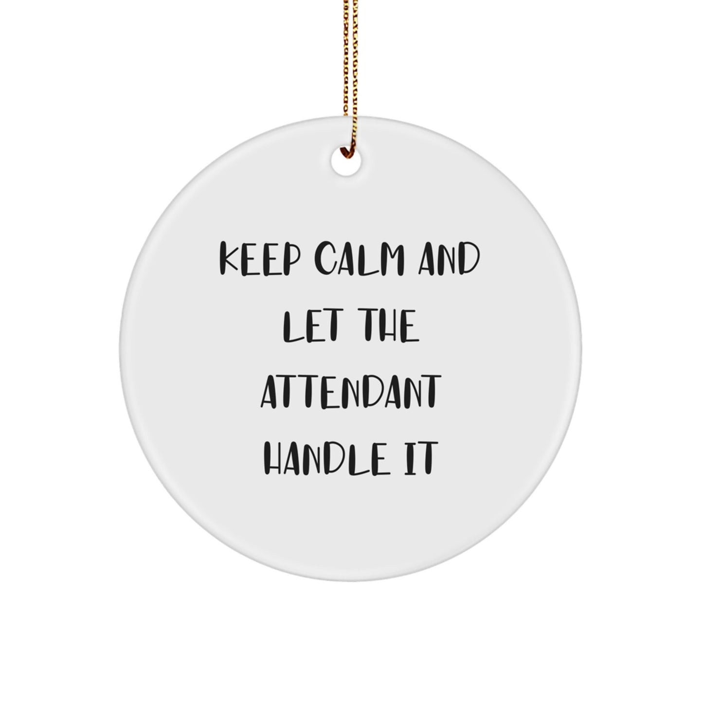 Funny Attendant Gifts for Christmas Unique Circle Ornament from Friends, Keep Calm And Let The Attendant Handle It Circle Ornaments for Men, Women, Family, Coworkers - Image 1