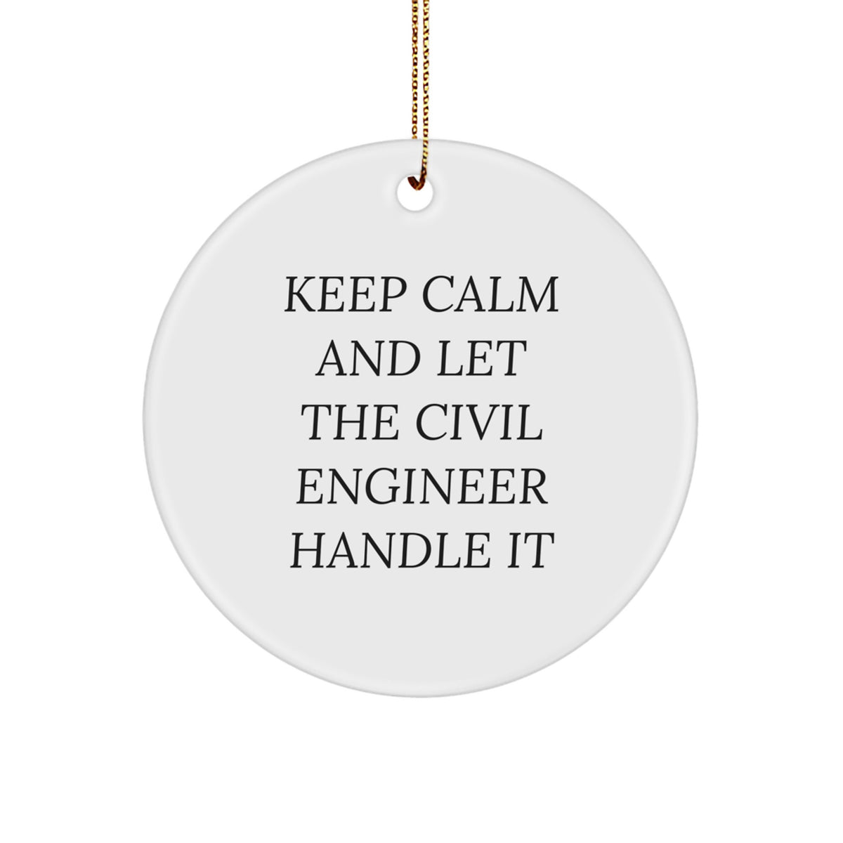 Funny Civil Engineer Gifts from Friends, Christmas Unique Circle Ornament, Keep Calm And Let The Civil Engineer Handle It - Image 1