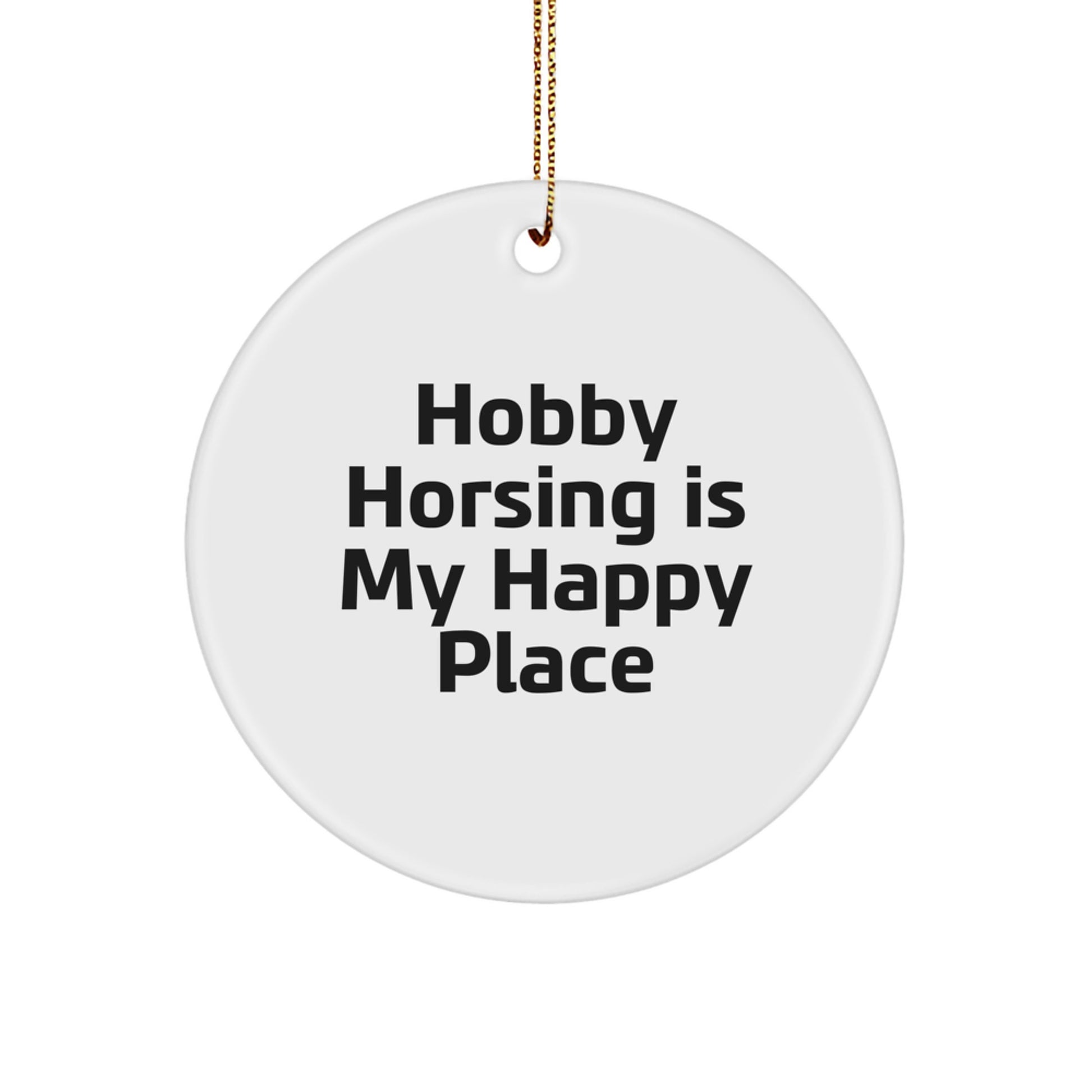 Hobby Horsing Gifts from Friends - 'Hobby Horsing Is My Happy Place' Circle Ornament, White, Christmas Unique Decorations - Image 1
