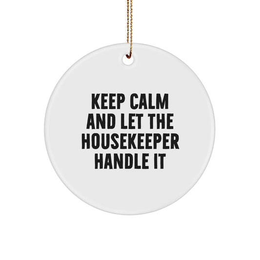 Funny Housekeeper Gifts from Friends, Christmas Unique Circle Ornaments for Housekeeper, Funny Keep Calm Housekeeper Handle It - Image 1
