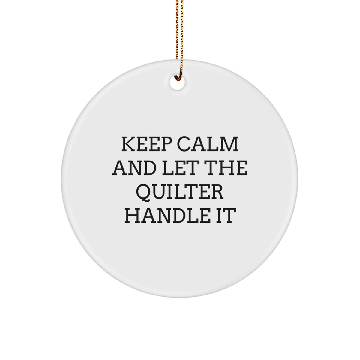 Funny Quilter Gifts from Family - Keep Calm And Let The Quilter Handle It Circle Ornament for Quilter Men Women Friends - Image 1