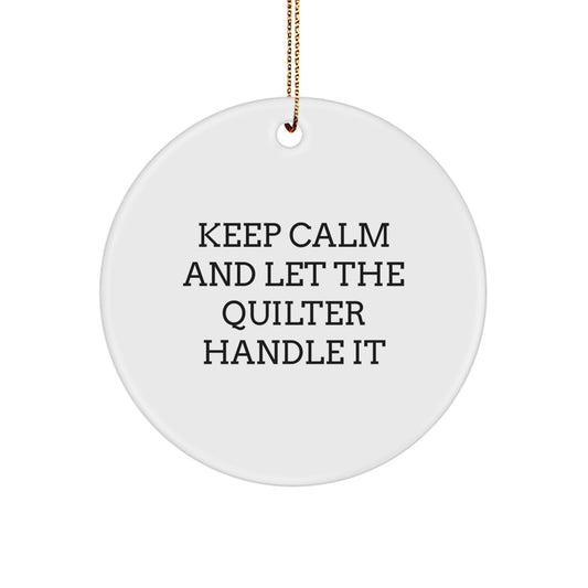 Funny Quilter Gifts from Family - Keep Calm And Let The Quilter Handle It Circle Ornament for Quilter Men Women Friends - Image 1