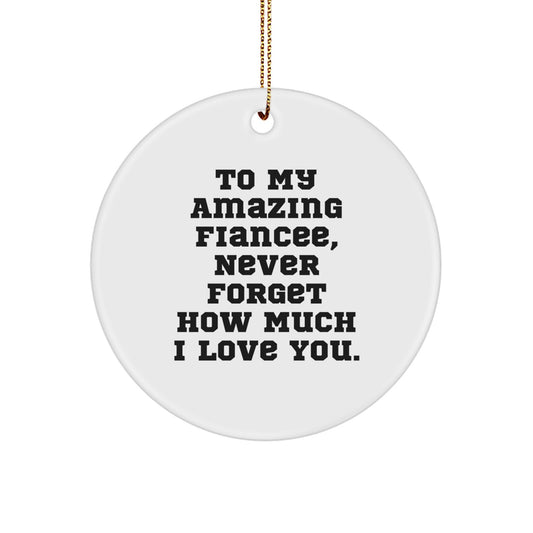 Funny Fiancee Gifts from Men to Fiancee, Heartfelt Circle Ornament, To My Amazing Fiancee Never Forget How Much I Love You. - Image 1