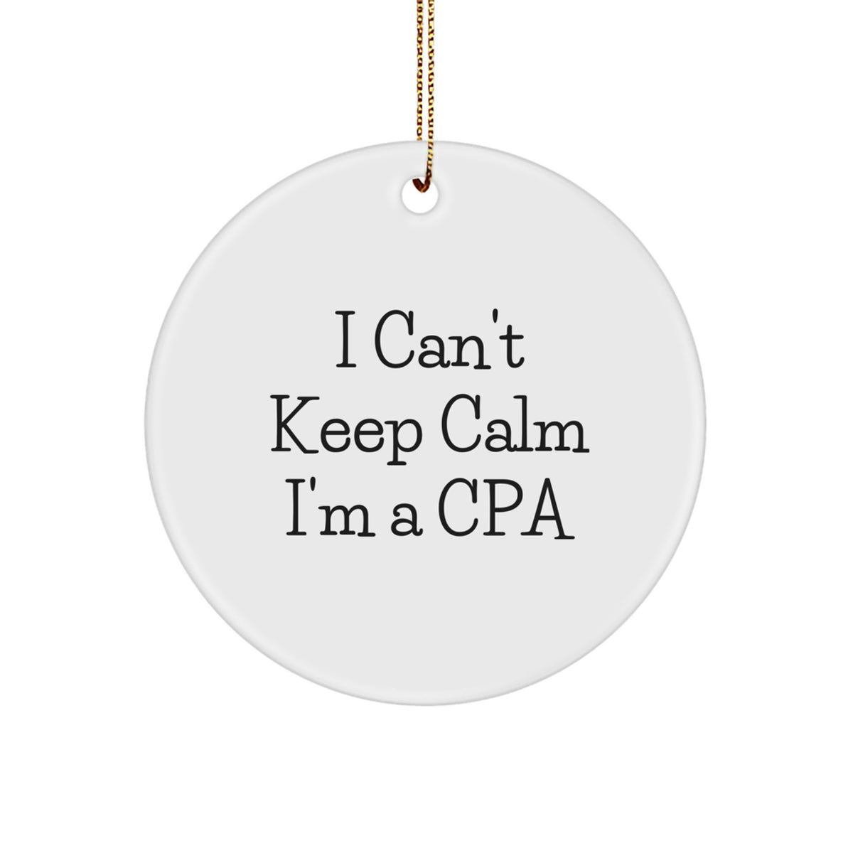 Funny CPA Gifts, Circle Ornament, 'I Can't Keep Calm I'm A CPA' Christmas Unique Gifts from Friends for CPA - Image 1