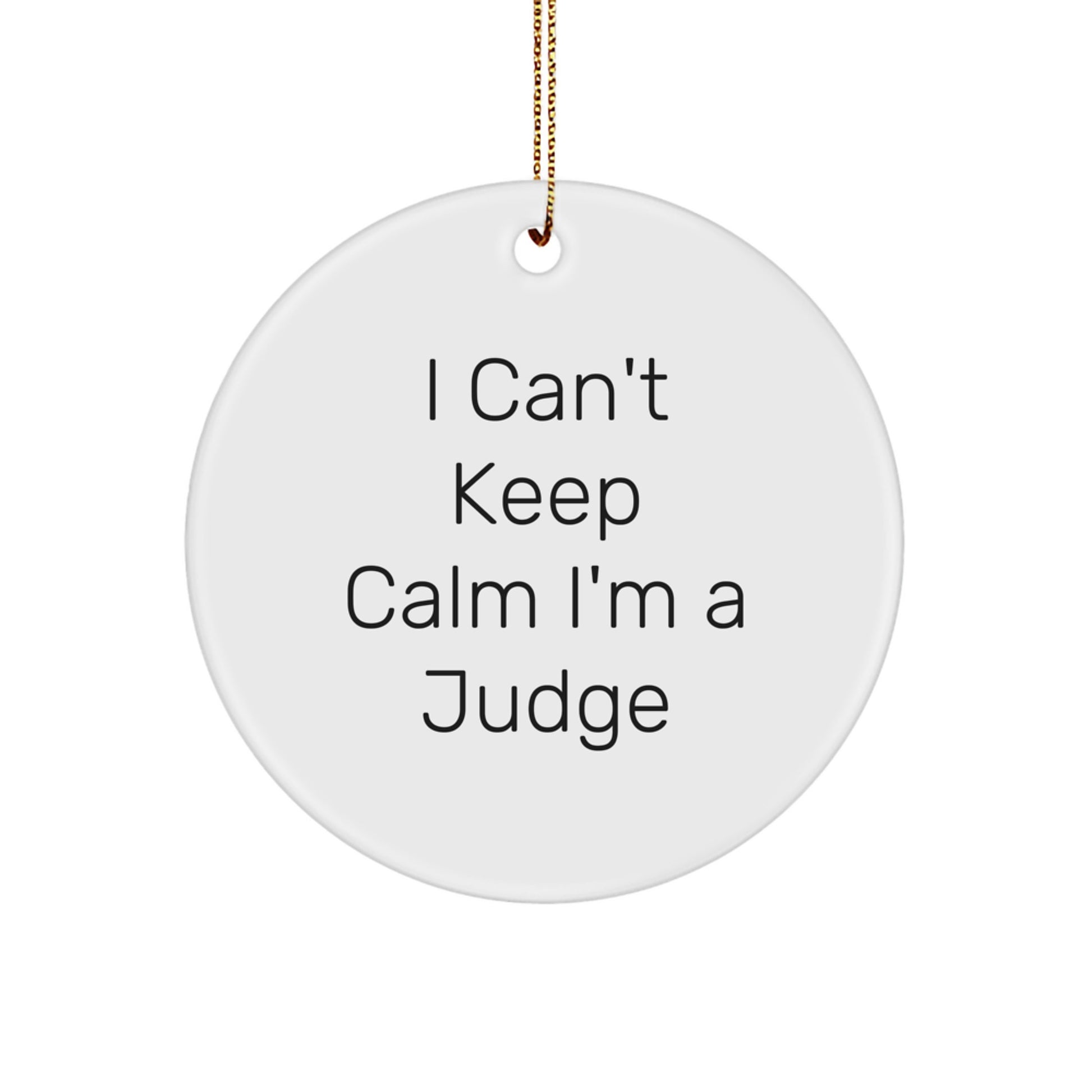 Funny Judge Gifts for Him - I Can't Keep Calm I'm A Judge Circle Ornament, Judge Christmas Unique Gifts from Friends, Circle Ornament Judge Judge - Image 1