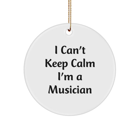 Funny Musician Gifts for Men - I Can't Keep Calm I'm A Musician Circle Ornament, Christmas Unique Gifts from Friends - Image 1