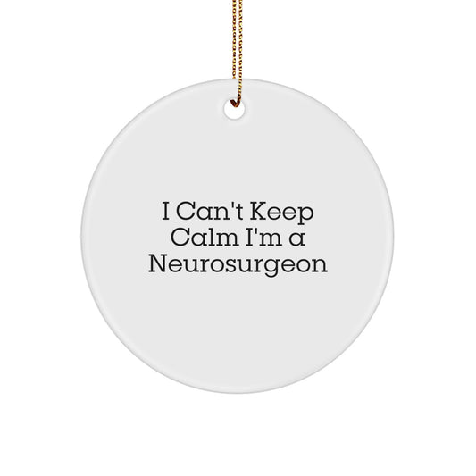 Funny Neurosurgeon Gifts from Friends for Men, 'I Can't Keep Calm I'm A Neurosurgeon' Christmas Unique Gifts, Circle Ornament - Image 1
