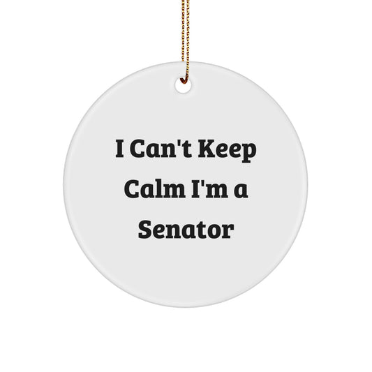 Funny Senator Gifts for Men - I Can't Keep Calm I'm A Senator Circle Ornament with Gold Cord, Unique Christmas Unique Gifts from Friends to Family - Image 1