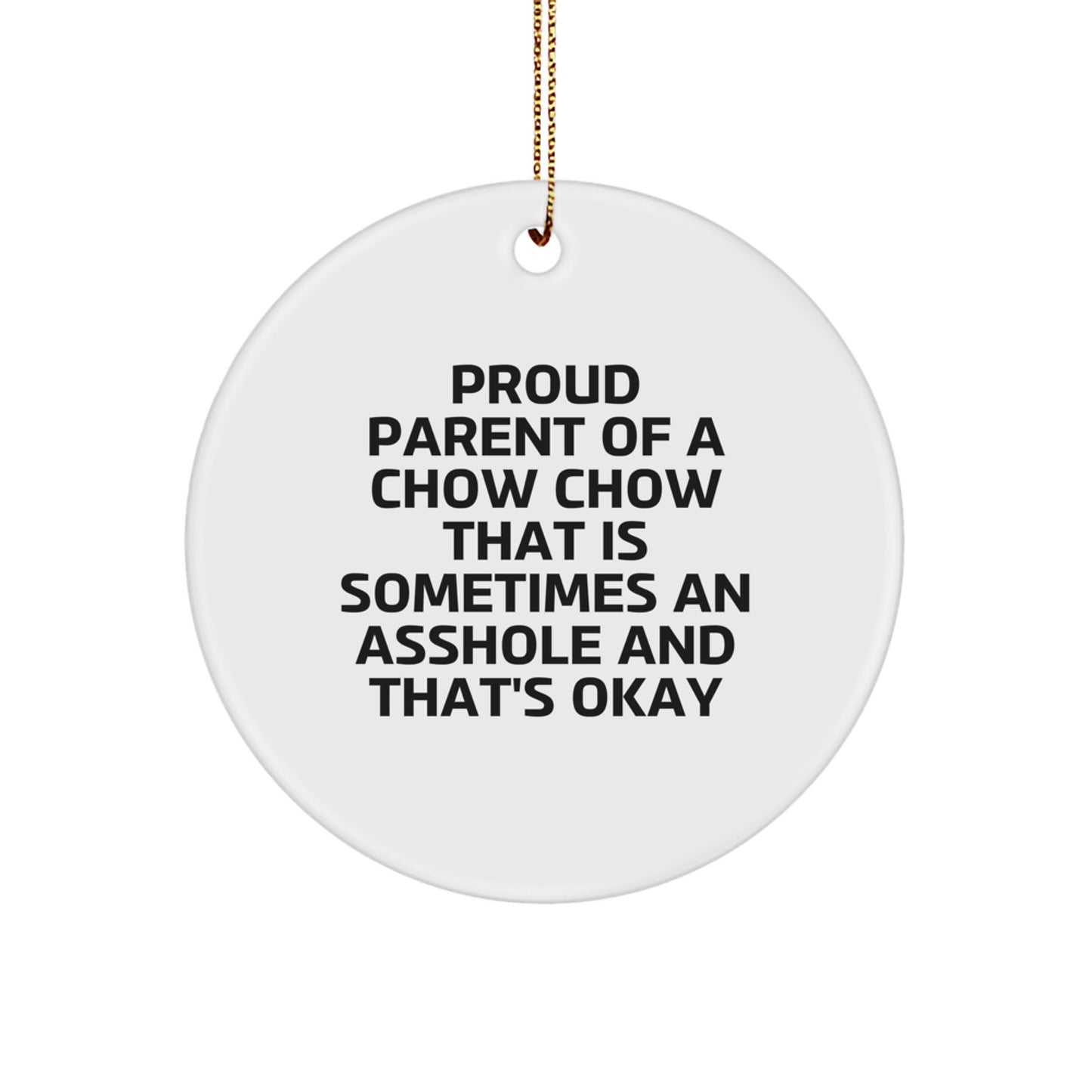 Chow Chow Dog Christmas Circle Ornament Gifts from Friends and Family for Proud Owners - 'Sometimes An Asshole And That's Okay' - Image 1