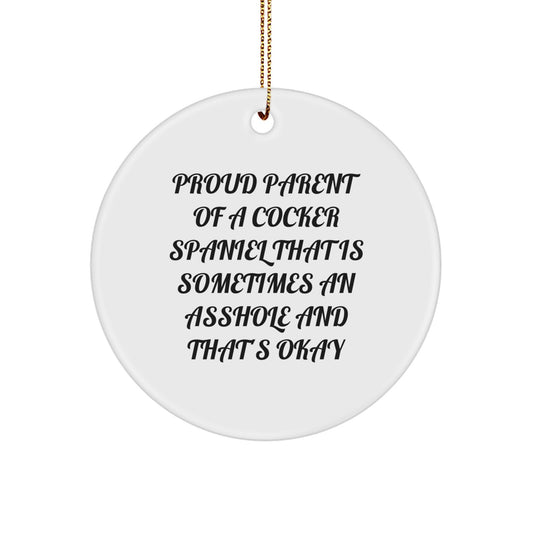 Cocker Spaniel Dog Lover Gifts, Funny Circle Ornament for Christmas, White Color, 'Sometimes an Asshole and That's Okay', Proud Parent, Circle Ornament, Gifts from Family for Friends - Image 1