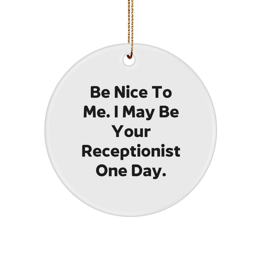 Funny Receptionist Christmas Unique Gifts from Friends and Family - 'Be Nice To Me' Quote Circle Ornament for Home or Office - Image 1