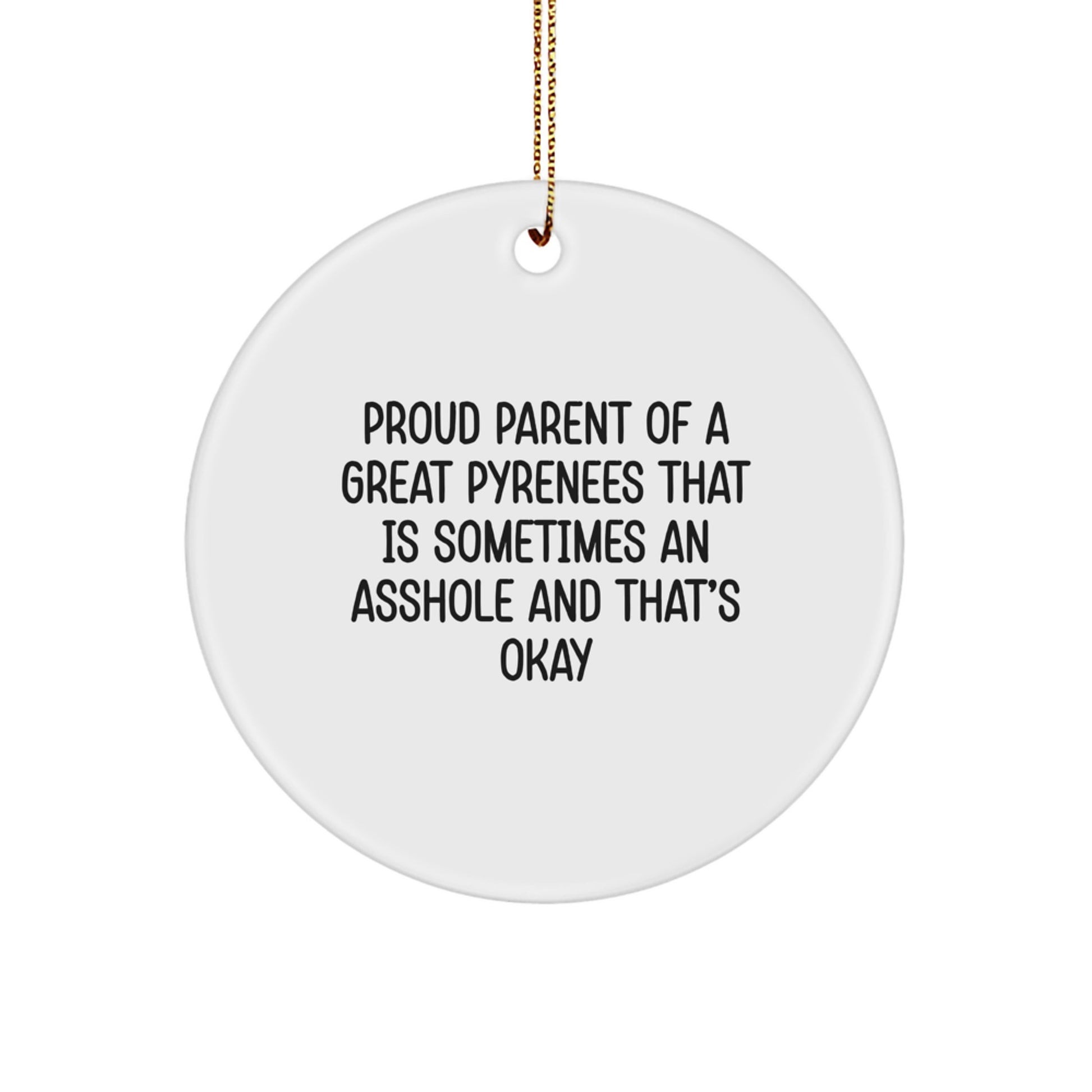 Funny Great Pyrenees Dog Circle Ornament Gifts from Men to Family for Christmas Unique Decorations - Proud Parent of a Sometimes Annoying Great Pyrenees That's Okay - Image 1