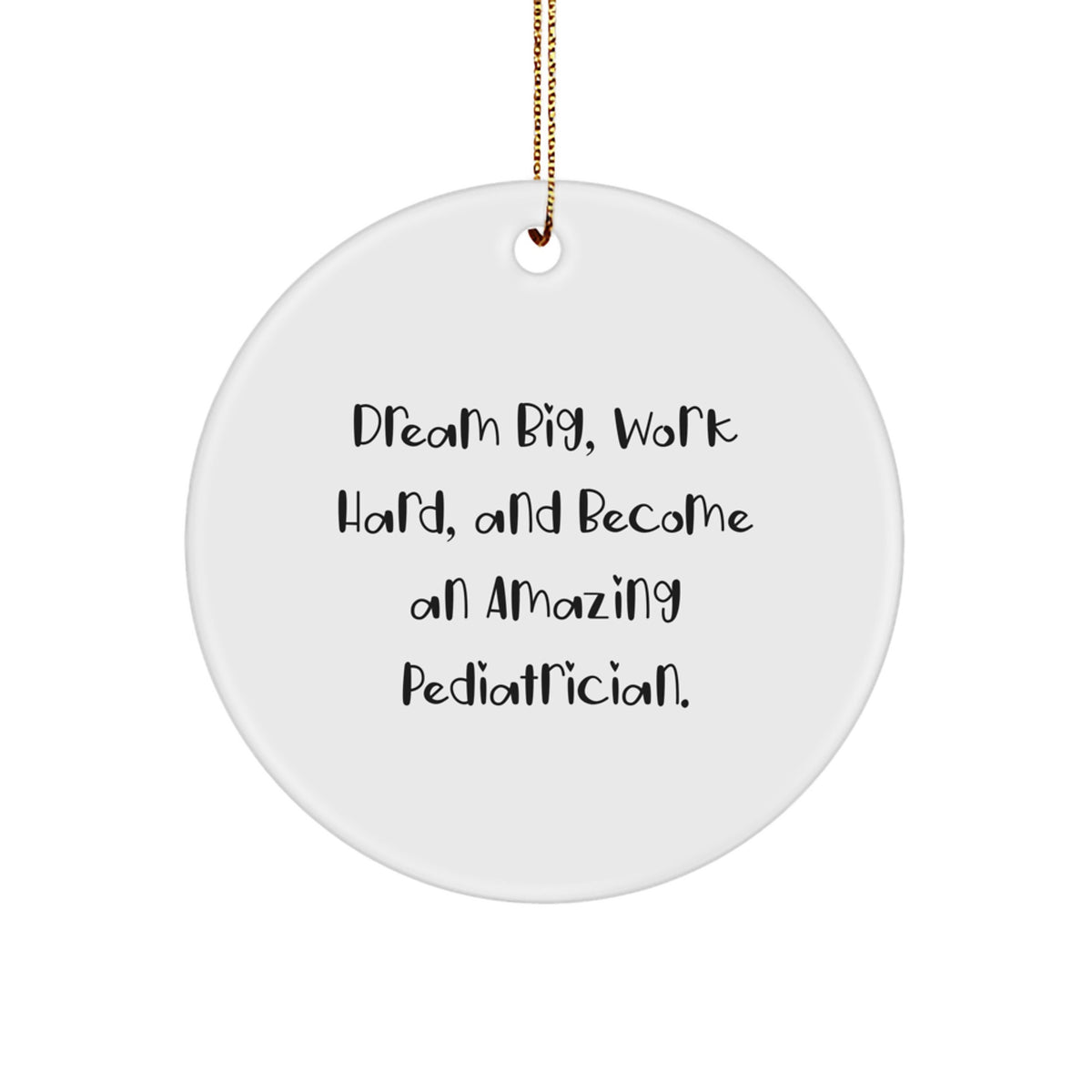 Funny Pediatrician Gifts from Friends, Circle Ornament for Pediatrician, Dream Big and Work Hard - Inspirational Christmas Unique Tokens - Image 1