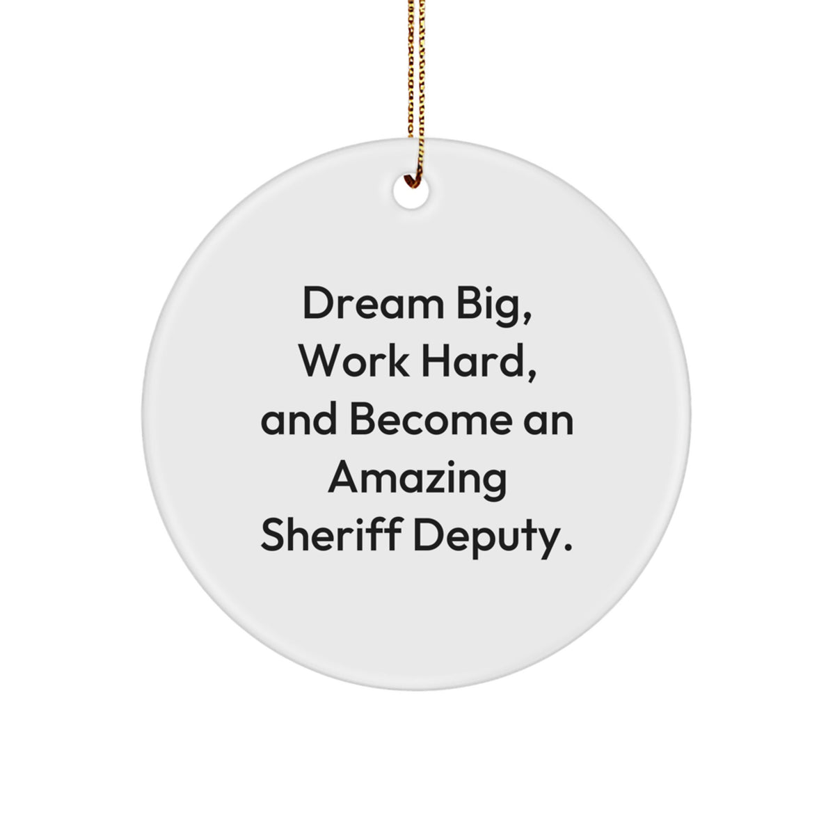 Funny Sheriff Deputy Gifts for Sheriff Deputy Enthusiasts, Unique Circle Ornament, 'Dream Big Work Hard' Christmas Unique Gifts from Friends to Family - Image 1