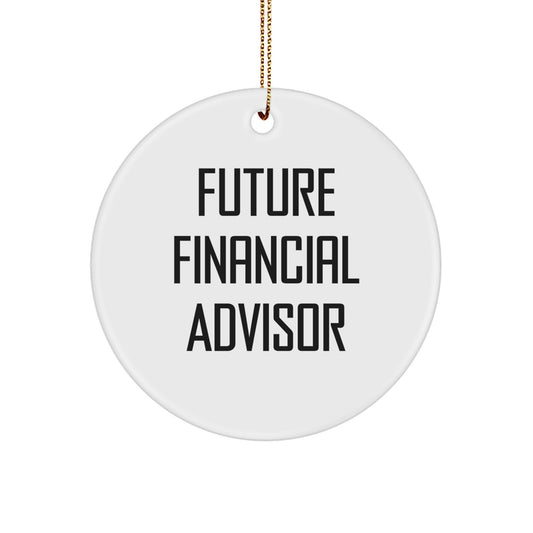 Funny Financial Advisor Circle Ornament Gifts from Friends for Men - Future Financial Advisor Quote Christmas Unique Gifts - Image 1