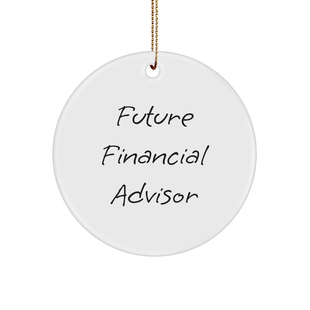Funny Financial Advisor Gifts for Men, Gifts from Family, Unique Christmas Unique Gifts for Friends, Circle Ornament with Future Financial Advisor Quote - Image 1