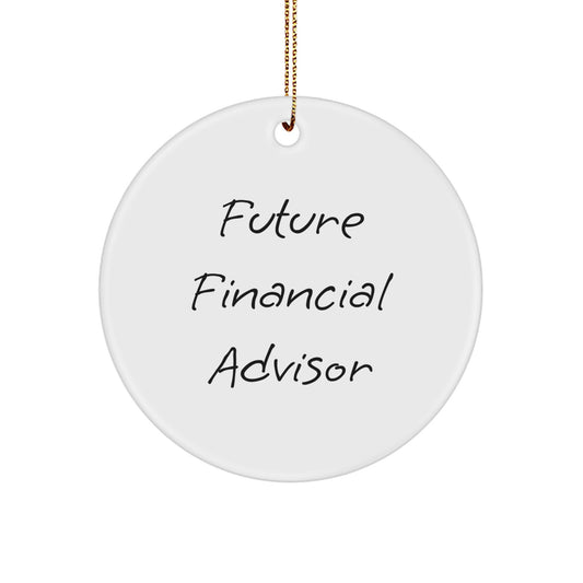 Funny Financial Advisor Gifts for Men, Gifts from Family, Unique Christmas Unique Gifts for Friends, Circle Ornament with Future Financial Advisor Quote - Image 1