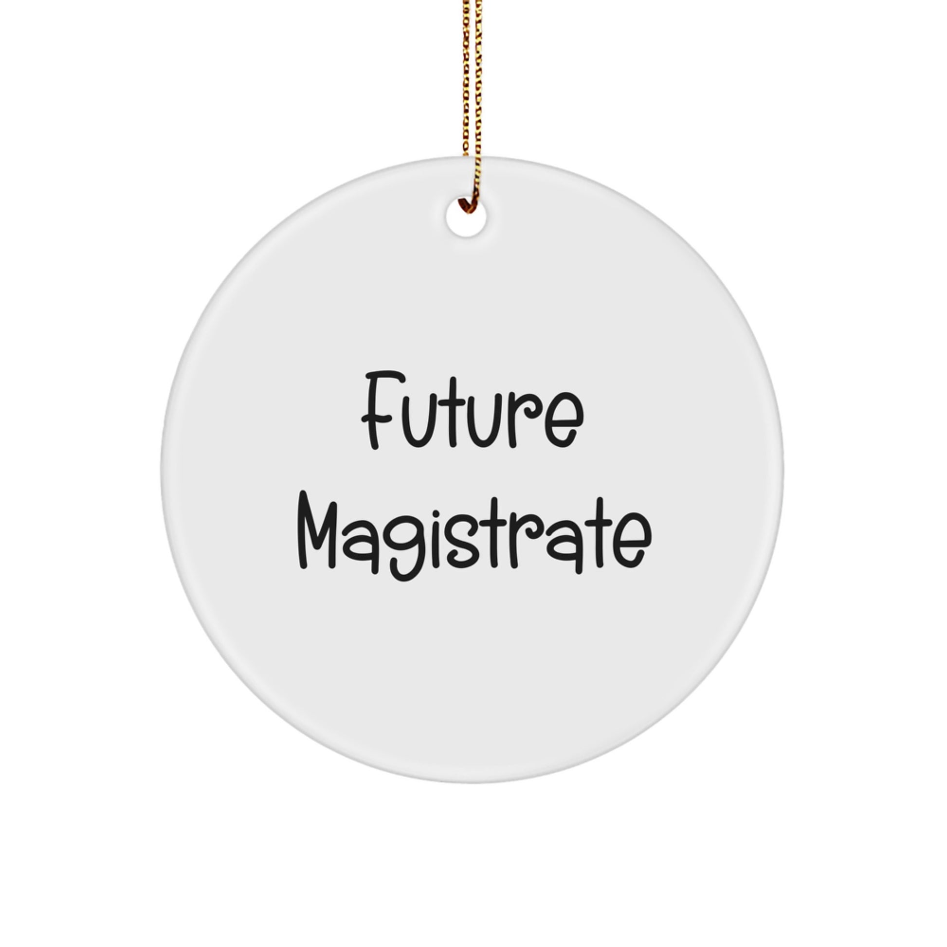 Gifts from Family, Friends, or Coworkers - Funny Future Magistrate Circle Ornament, White, Unique Christmas Unique Gifts for Magistrate, Men, Women, and Friends - Image 1