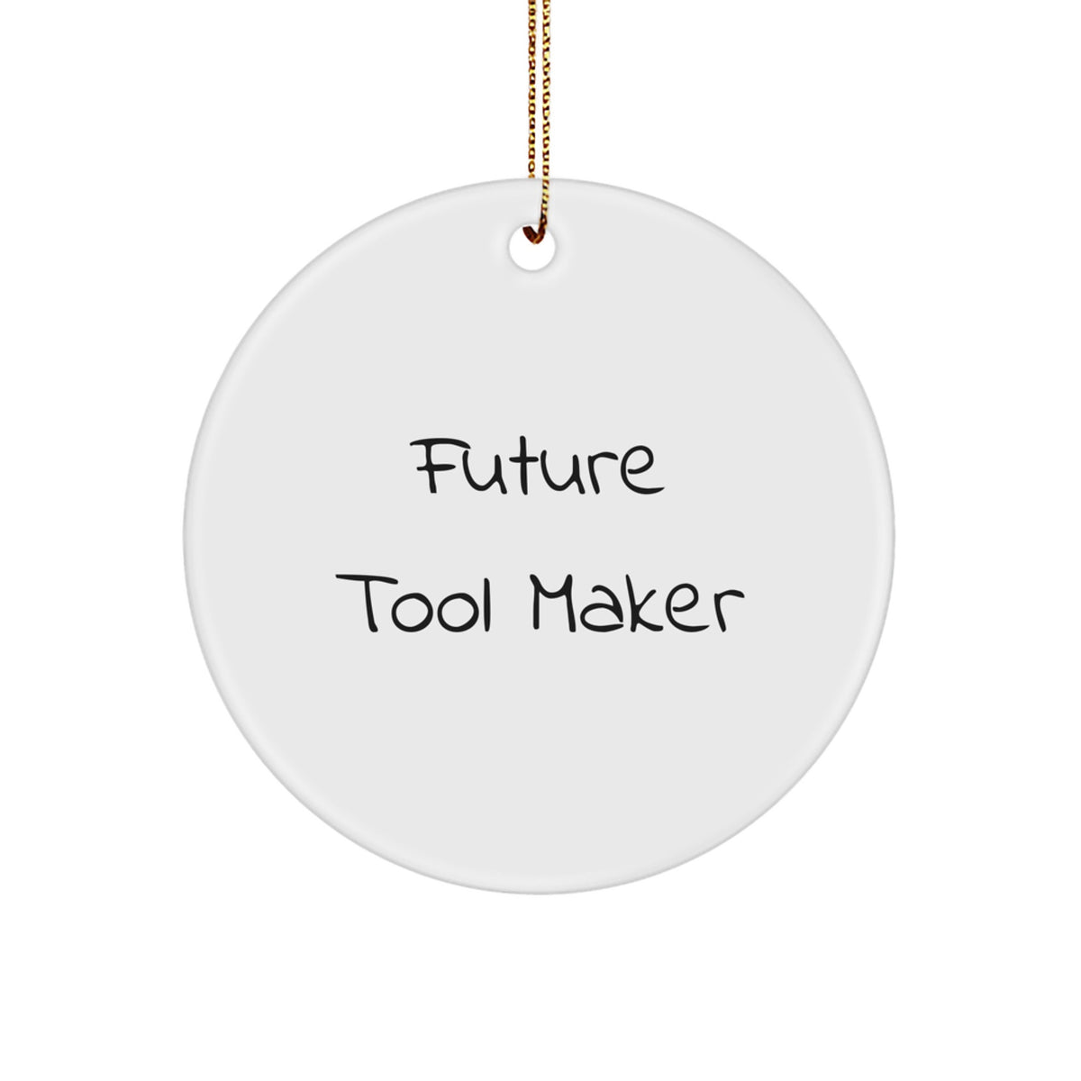Future Tool Maker Funny Quotes Circle Ornament Gifts from Friends and Family for Tool Maker - Image 1