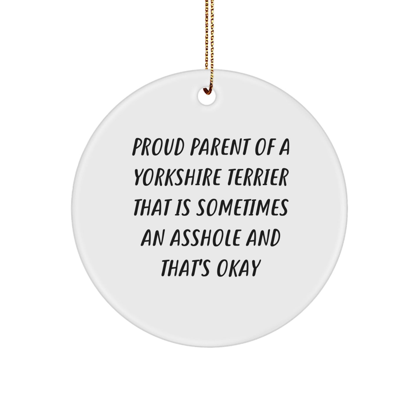 Funny Yorkshire Terrier Dog Gifts from Mom to Daughter for Christmas - Cute Circle Ornament with 'Sometimes an Asshole' Quote - Image 1