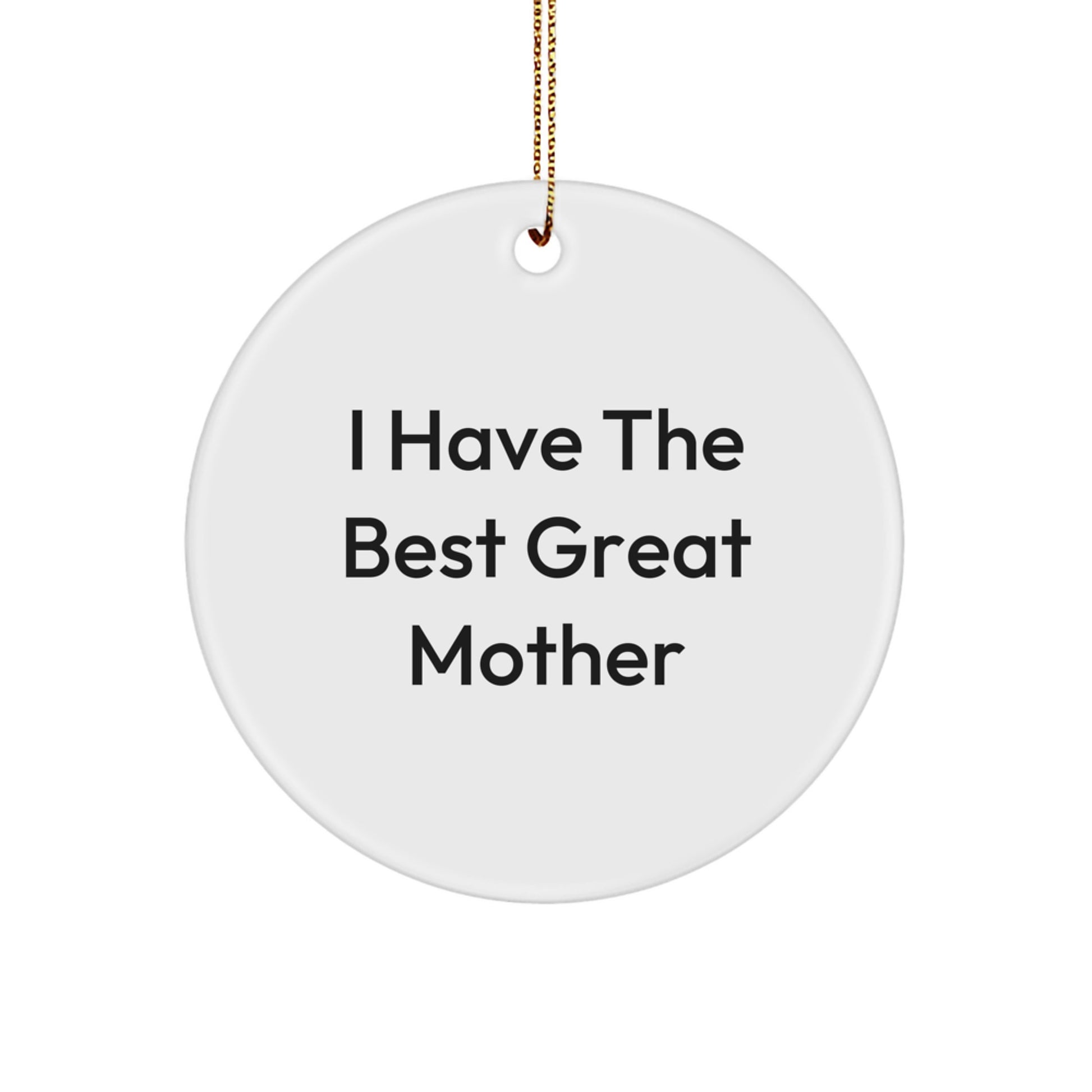 Funny Christmas Circle Ornament Gifts from Men to Mom with 'I Have The Best Great Mother' Quote, Unique Mother's Day Unique Gift - Image 1