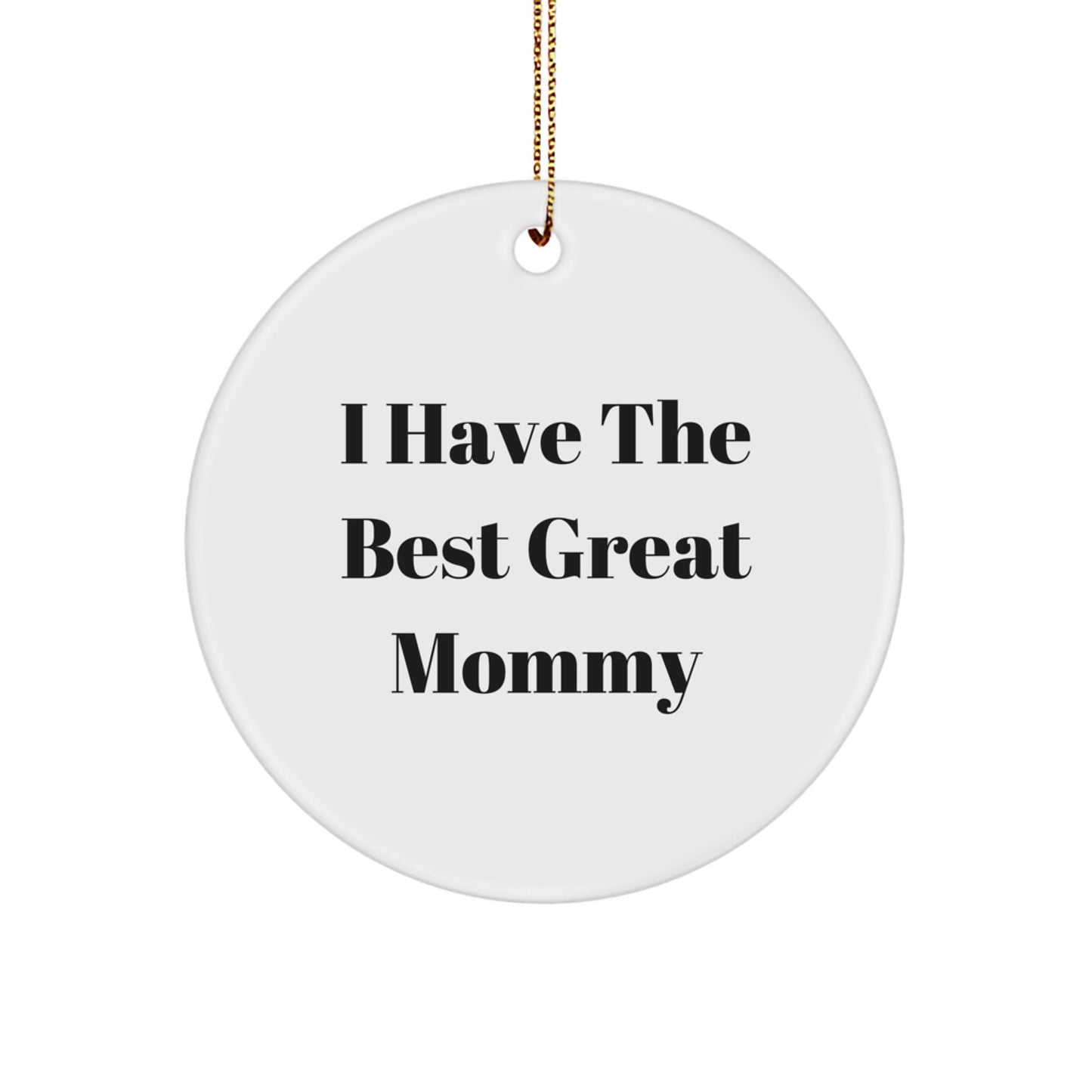 Funny Mommy Gifts, I Have The Best Great Mommy Christmas Circle Ornament, Great Mommy Gifts from Family to Mommy - Image 1
