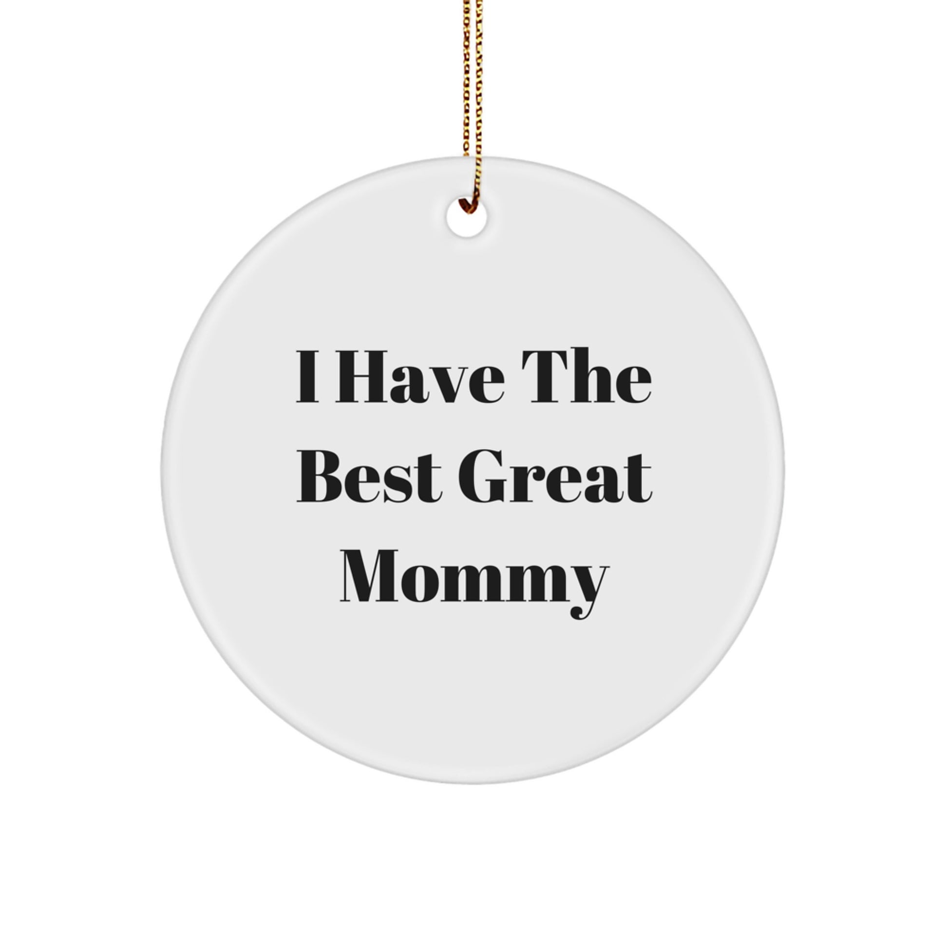 Funny Mommy Gifts, I Have The Best Great Mommy Christmas Circle Ornament, Great Mommy Gifts from Family to Mommy - Image 1