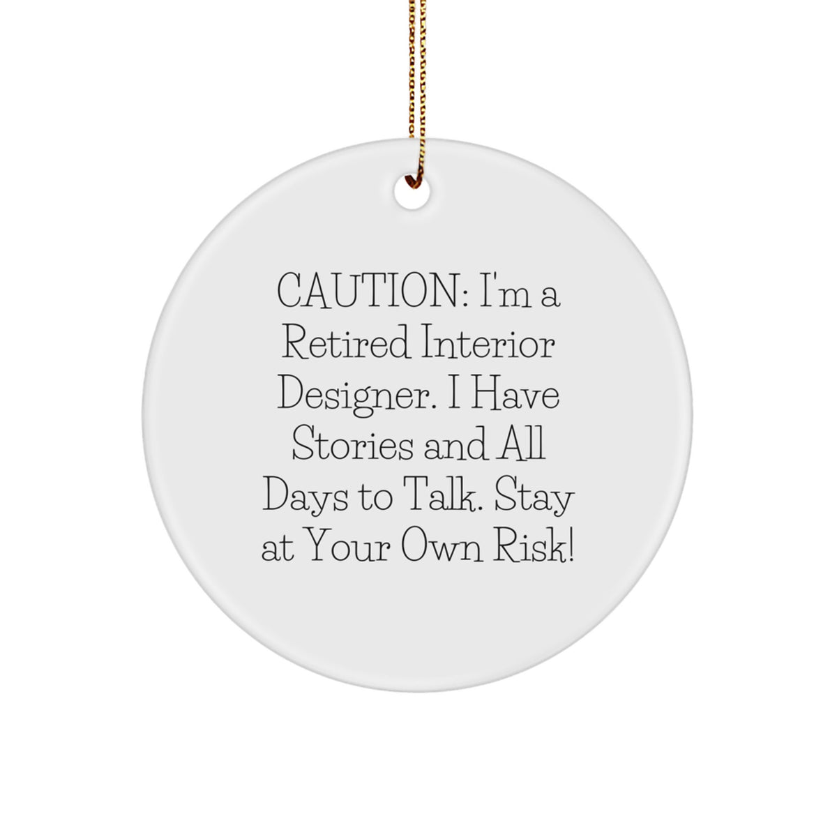 Witty 'Caution: I'm A Retired Interior Designer' Christmas Circle Ornament Gifts from Friends to Interior Designers - Unique Holiday Decorations for Home Office, Men, Women, Coworkers - Image 1
