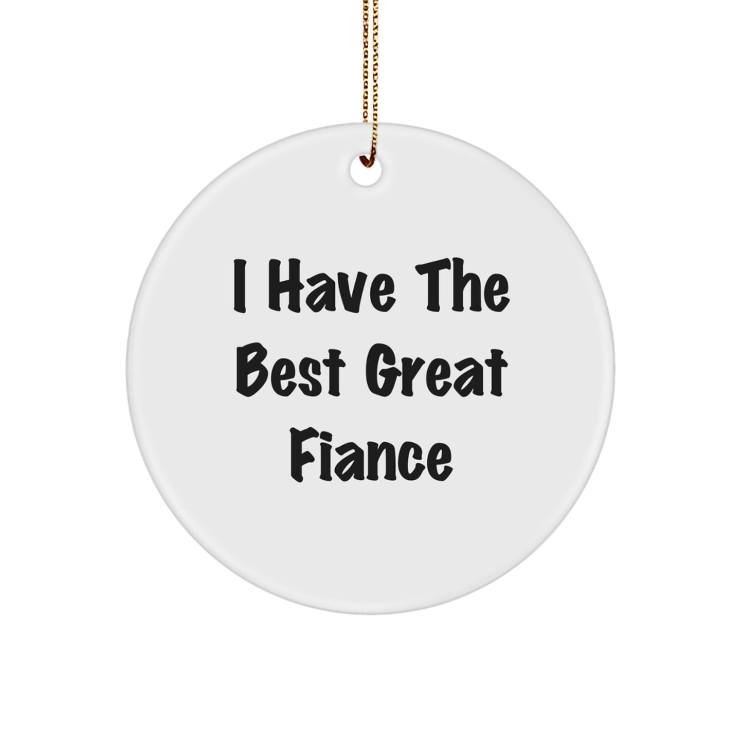 Funny Fiance Gifts from Men, Christmas Unique Circle Ornaments for Fiance, I Have The Best Great Fiance - Image 1