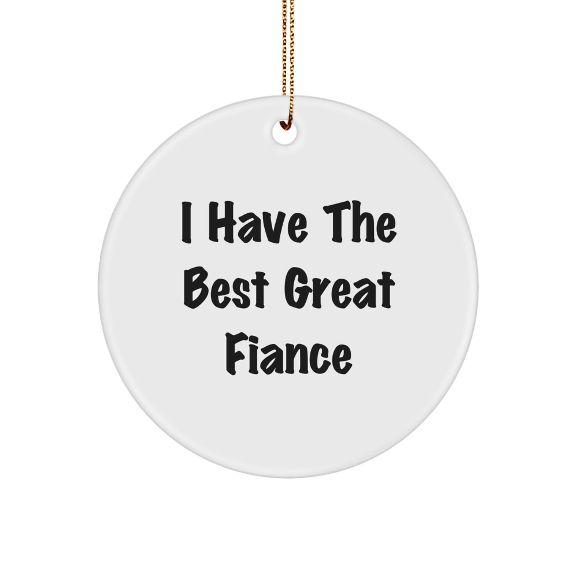 Funny Fiance Gifts from Men, Christmas Unique Circle Ornaments for Fiance, I Have The Best Great Fiance - Image 1