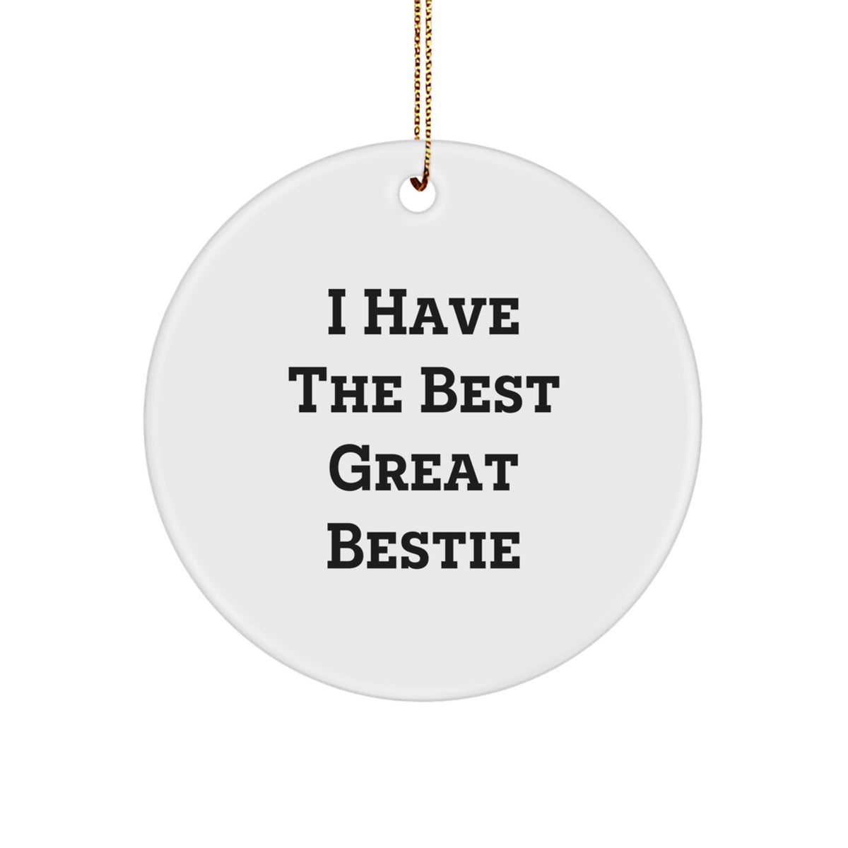 Funny Bestie Gifts from Friends - I Have The Best Great Bestie Christmas Circle Ornament, White Color, Great for Bestie - Image 1