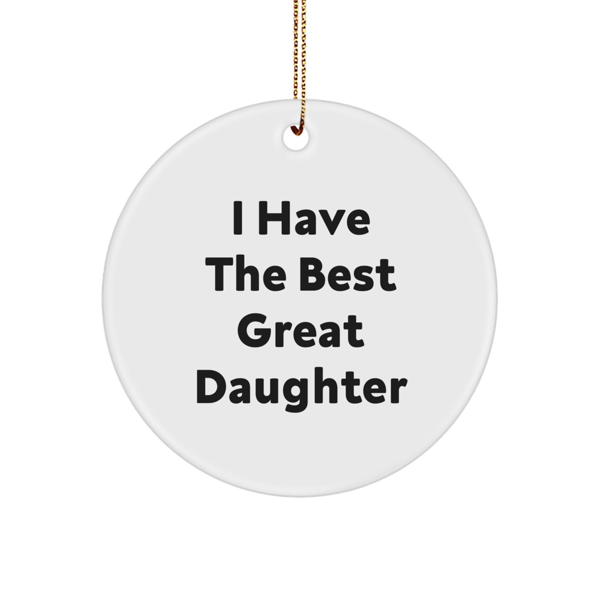 Funny Daughter Circle Ornament Gifts from Men for Daughter - 'I Have The Best Great Daughter' Christmas Unique Ornament - Image 1