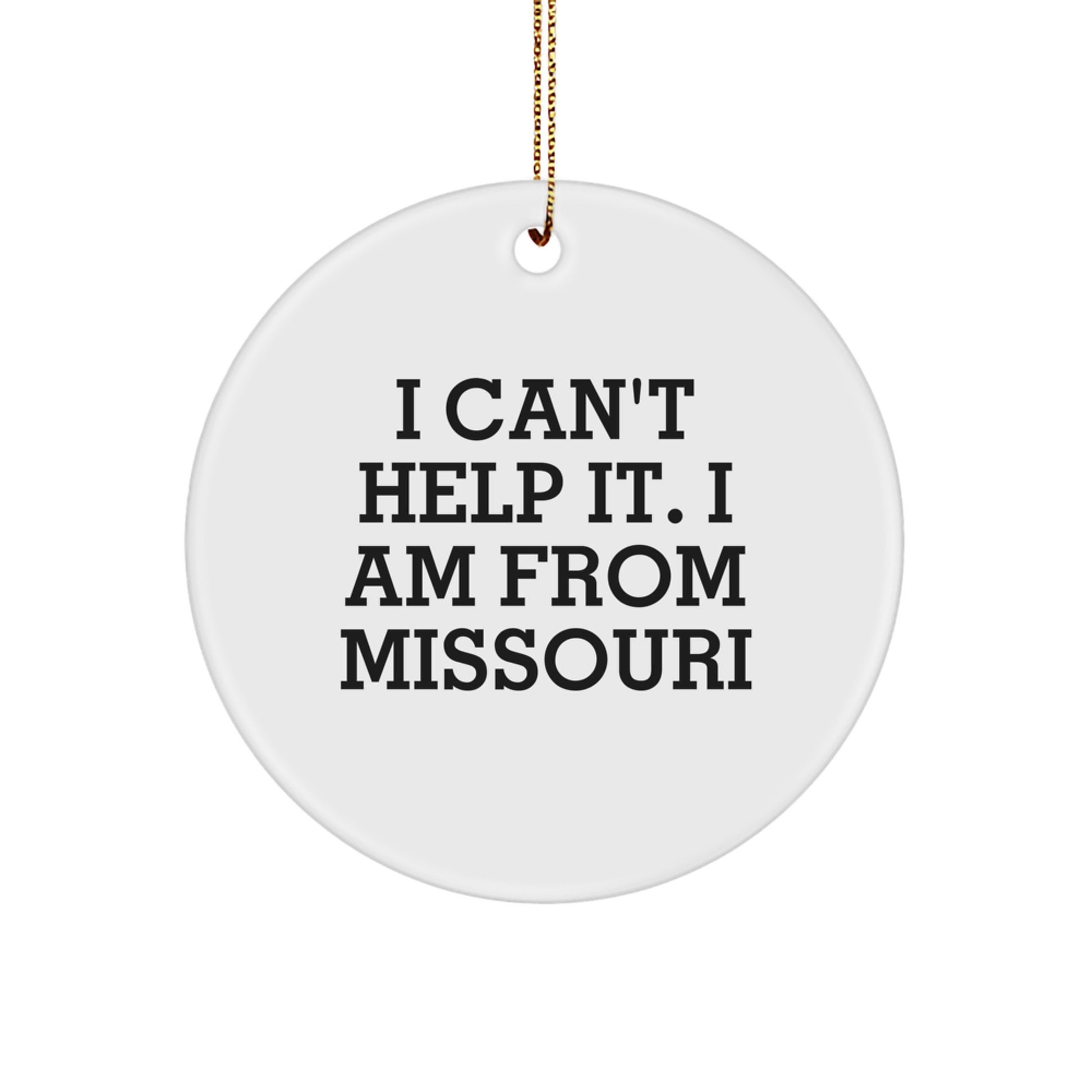 Funny Missouri Circle Ornament Gifts for Family from Missouri - I Can't Help It. I Am From Missouri - Image 1