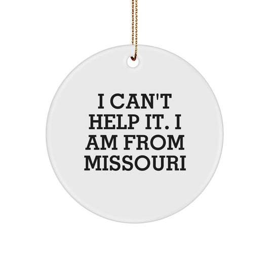 Funny Missouri Circle Ornament Gifts for Family from Missouri - I Can't Help It. I Am From Missouri - Image 1