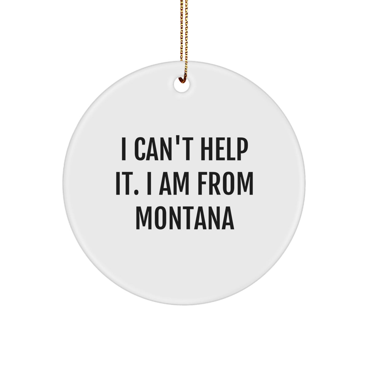 Montana Circle Christmas Ornament I Can't Help It Gift for Coworkers - Image 1