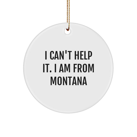 Montana Circle Christmas Ornament I Can't Help It Gift for Coworkers - Image 1