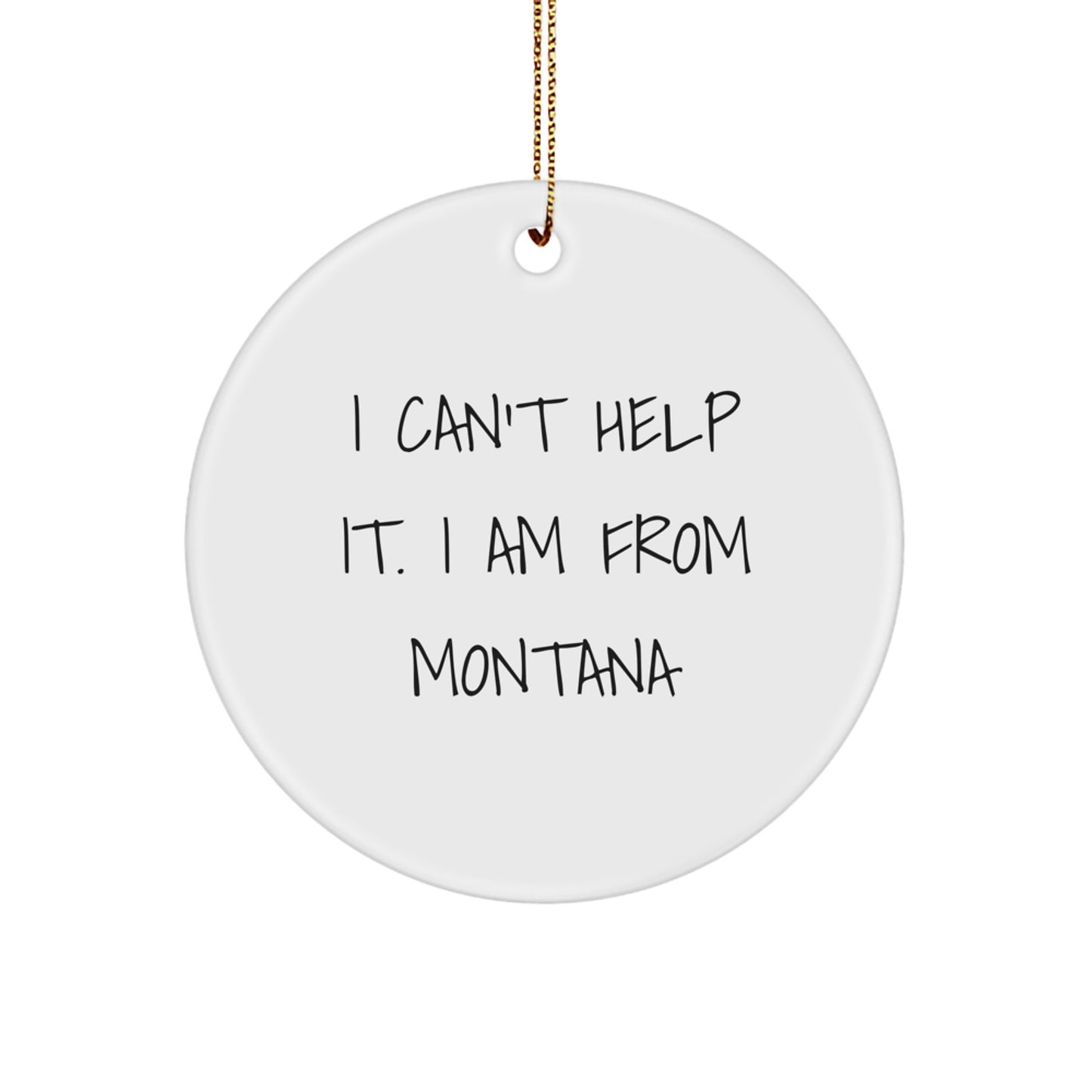 Funny Montana Gifts from Friends and Family - I Can't Help It. I Am From Montana Christmas Unique Gifts for Men Women - Image 1
