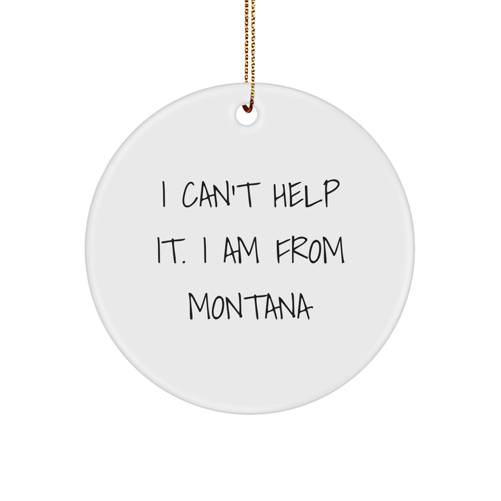 Funny Montana Gifts from Friends and Family - I Can't Help It. I Am From Montana Christmas Unique Gifts for Men Women - Image 1