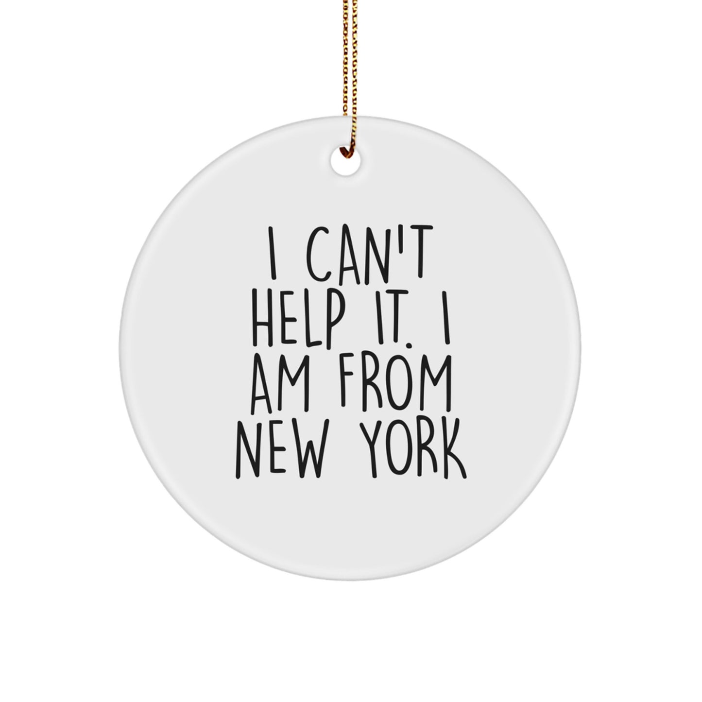 Funny New York Gifts from Friends and Family, I Can't Help It. I Am From New York Circle Ornament, Christmas Unique Presents - Image 1